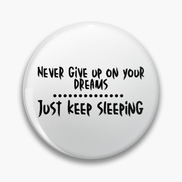 Item preview, NEVER GIVE UP ON YOUR DREAMS...JUST KEEP SLEEPING designed and sold by SLIMK8.