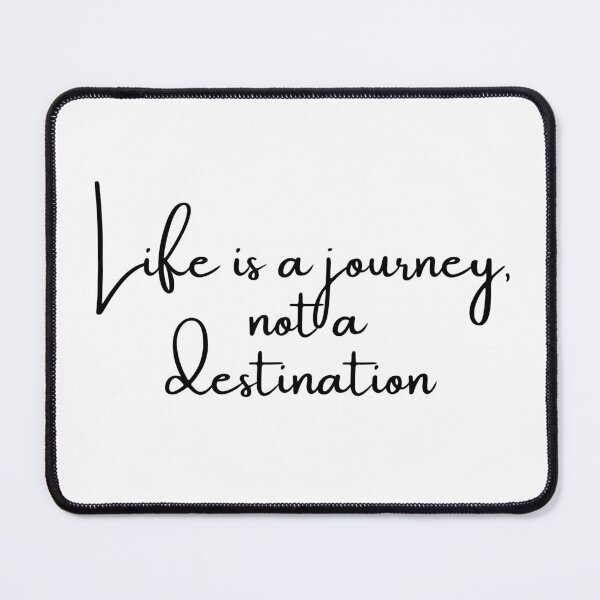 Item preview, LIFE IS A JOURNEY, NOT A DESTINATION designed and sold by SLIMK8.