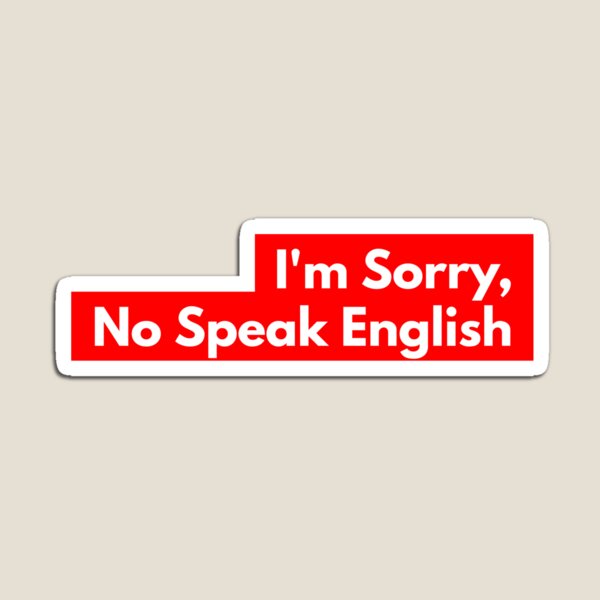 I'm sorry no speak english Magnet
