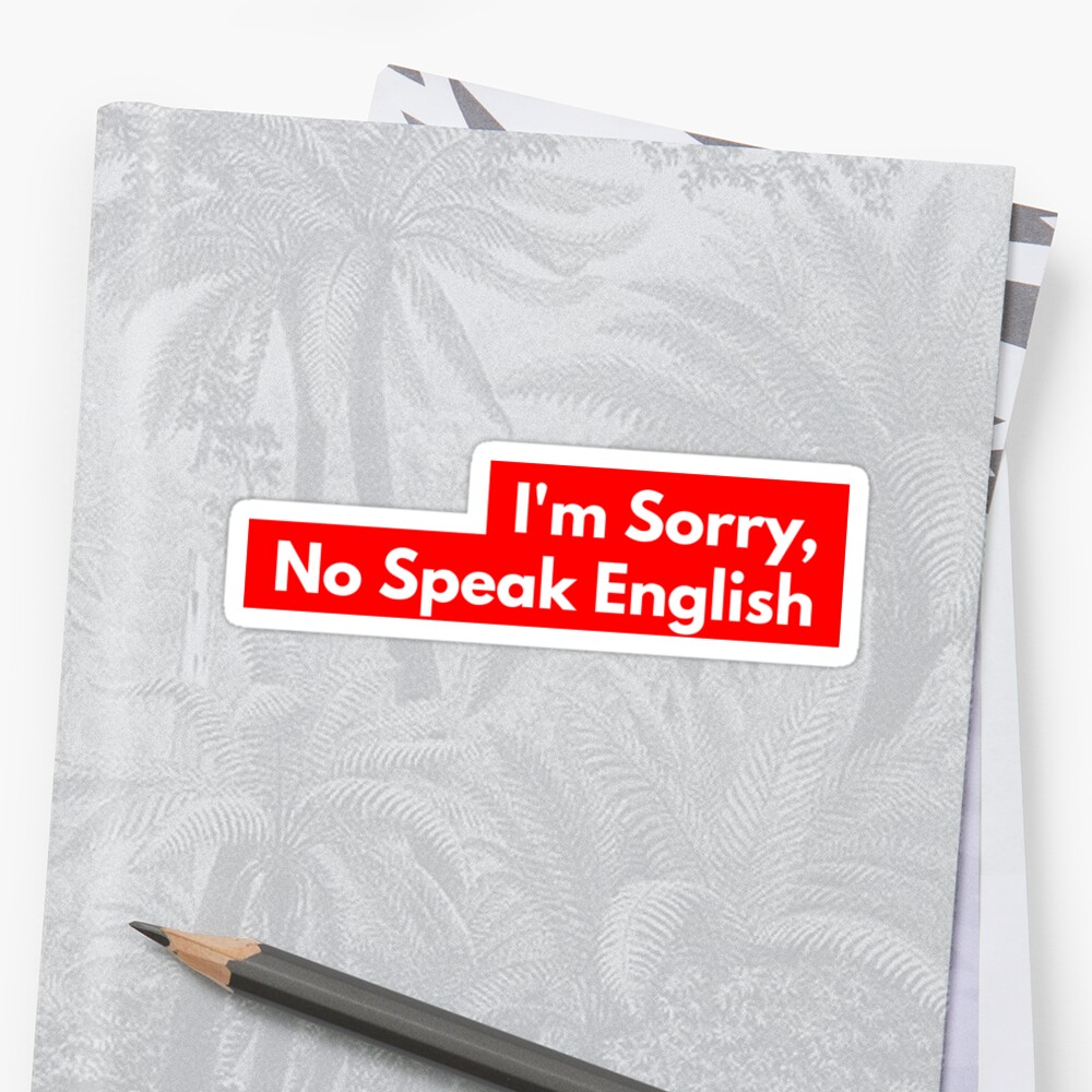 i-m-sorry-no-speak-english-sticker-by-revered-redbubble