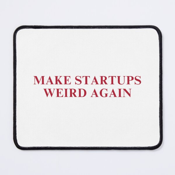 Item preview, Make Startups Weird Again designed and sold by RossDillon.