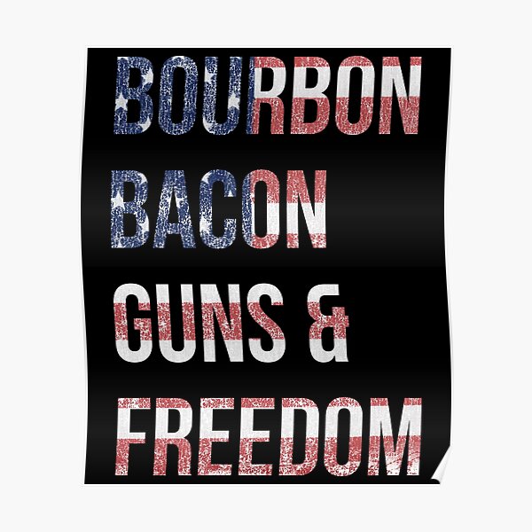 Bourbon Bacon Guns And Freedom Poster