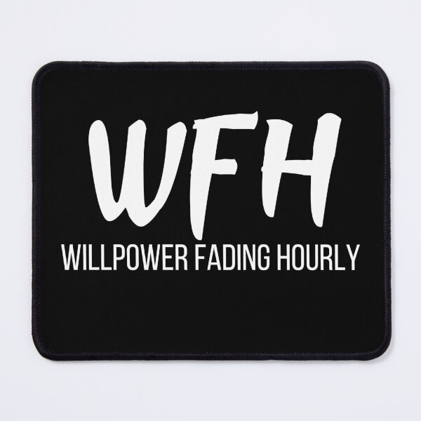 Item preview, WFH Willpower Fading Hourly (Work From Home) designed and sold by Comfy Creations.