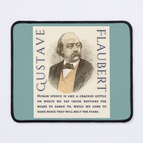Item preview, Gustave Flaubert quote: Human speech is like a cracked kettle on which we tap crude rhythms for bears to dance to, designed and sold by artbleed.