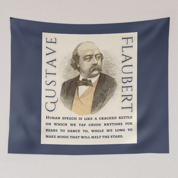 Item preview, Gustave Flaubert quote:  Human speech is like a cracked kettle on which we tap crude rhythms for bears to dance to, designed and sold by artbleed.