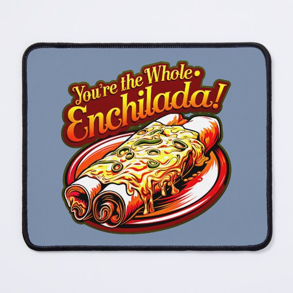 Item preview, You're The Whole Enchilada Funny Food Quote designed and sold by TheArtOfPat.