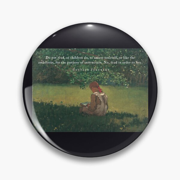 Item preview, Gustave Flaubert quote: Do not read, as children do, to amuse yourself, or like the ambitious, for the purpose of instruction. No, read in order to live. designed and sold by artbleed.