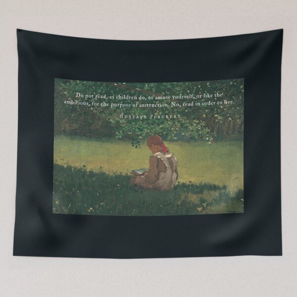 Item preview, Gustave Flaubert quote: Do not read, as children do, to amuse yourself, or like the ambitious, for the purpose of instruction. No, read in order to live. designed and sold by artbleed.