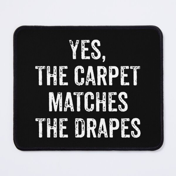 Item preview, Yes, The Carpet Matches The Drapes designed and sold by zhilwahesani.