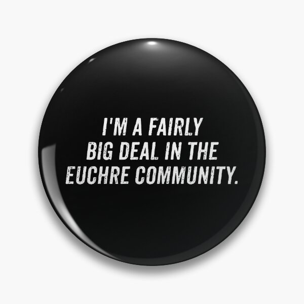 Item preview, I'm a fairly big deal in the Euchre community. - Funny Euchre Saying designed and sold by zhilwahesani.