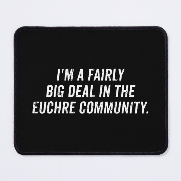 Item preview, I'm a fairly big deal in the Euchre community. - Funny Euchre Saying designed and sold by zhilwahesani.