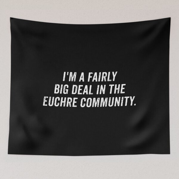 Item preview, I'm a fairly big deal in the Euchre community. - Funny Euchre Saying designed and sold by zhilwahesani.