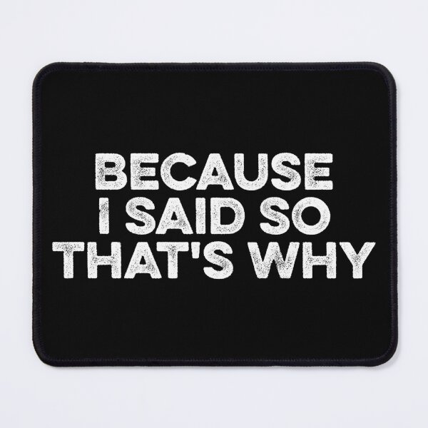 Item preview, Because I Said So That's Why designed and sold by zeviwanty.