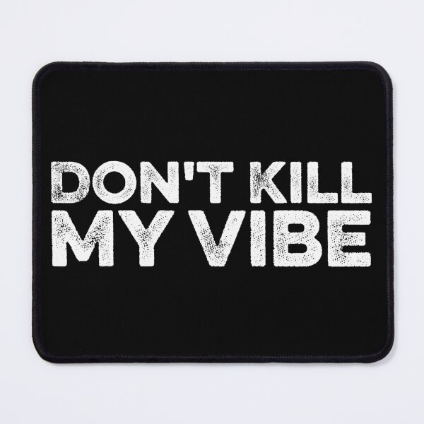 Item preview, Don't Kill My Vibe designed and sold by zeviwanty.