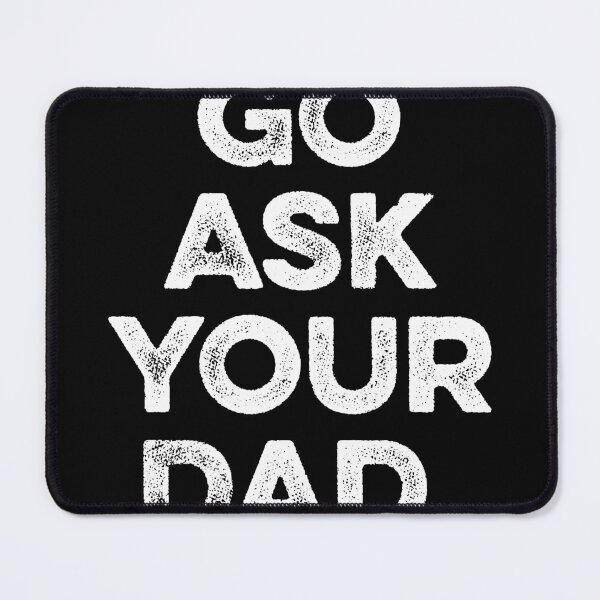 Item preview, Go Ask Your Dad Funny designed and sold by zeviwanty.