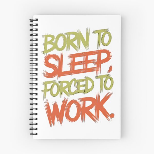 Item preview, Born To Sleep, Forced To Work designed and sold by CerativeHymns.