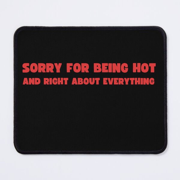 Item preview, Sorry for being hot and right about everything designed and sold by -Candy-Shop-.