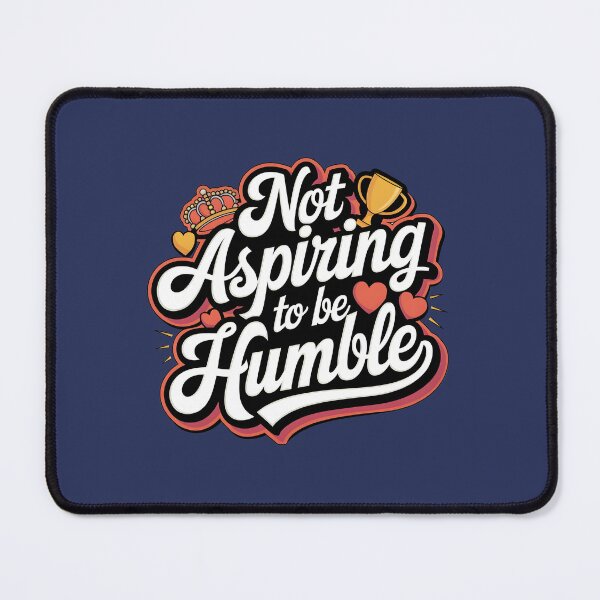 Item preview, Not Aspiring To Be Humble Quote designed and sold by Zibis09.