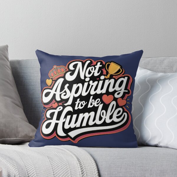 Item preview, Not Aspiring To Be Humble Quote designed and sold by Zibis09.