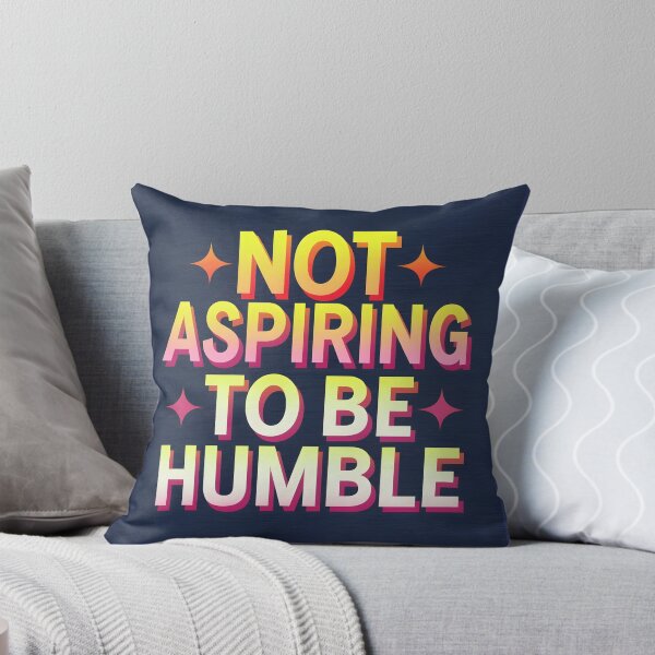 Item preview, Not Aspiring To Be Humble Quote designed and sold by Zibis09.