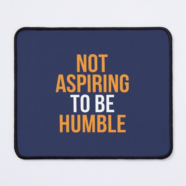 Item preview, Not Aspiring To Be Humble Quote designed and sold by Zibis09.