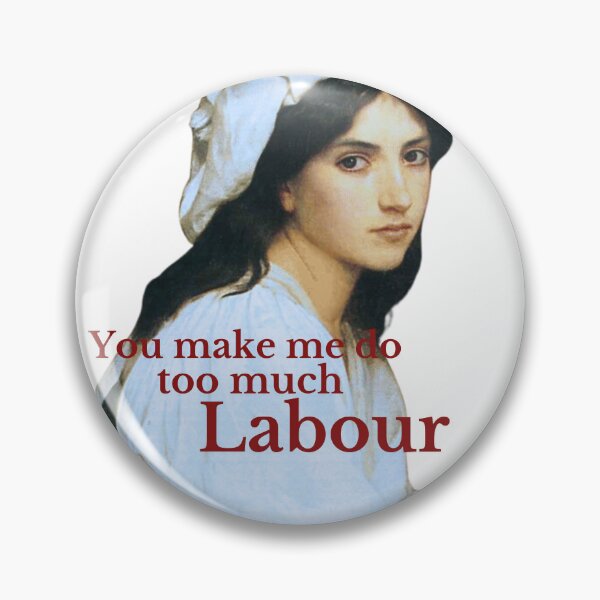 Item preview, You make me do too much labour designed and sold by ferrett42.