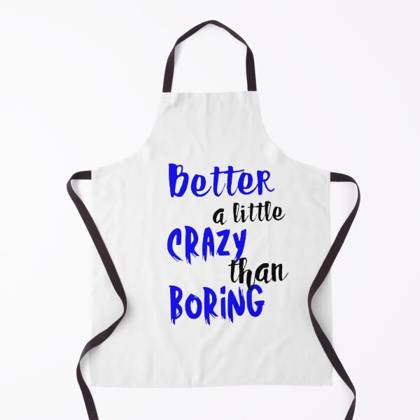 Item preview, BETTER A LITTLE CRAZY THAN BORING designed and sold by SLIMK8.