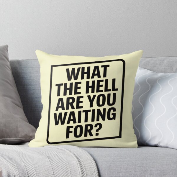 Item preview, What the Hell Are You Waiting For? designed and sold by Robs Designs.