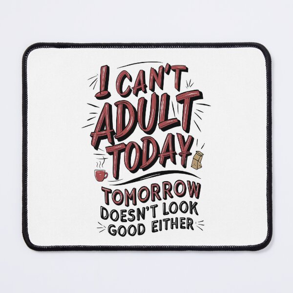 Item preview, I Can’t Adult Today. Tomorrow Doesn’t Look Good Either designed and sold by Thompika.