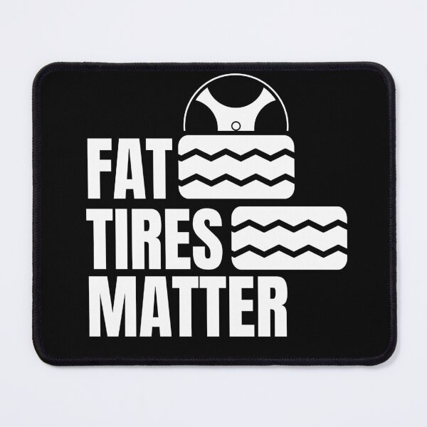 Item preview, Fat Tires Matter Tires Wheels Wheel designed and sold by MooonTees.