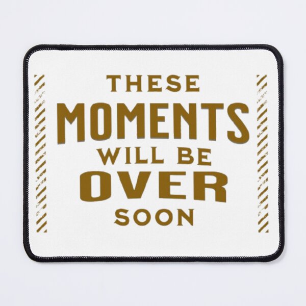 Item preview, These moments will be over soon designed and sold by SamHaseeb.