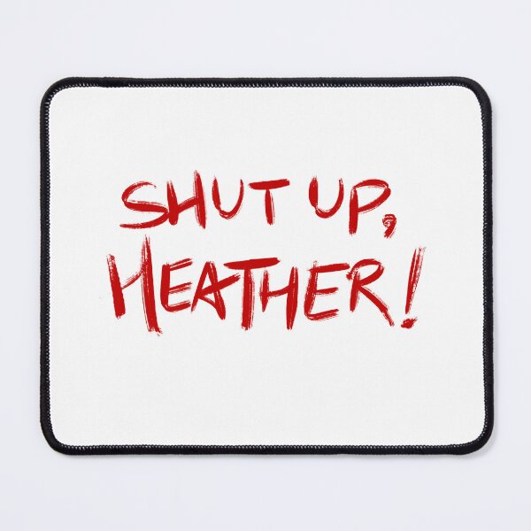 Item preview, Heathers quote SHUT UP, HEATHER! (red/white) designed and sold by EmiliaMoscovich.