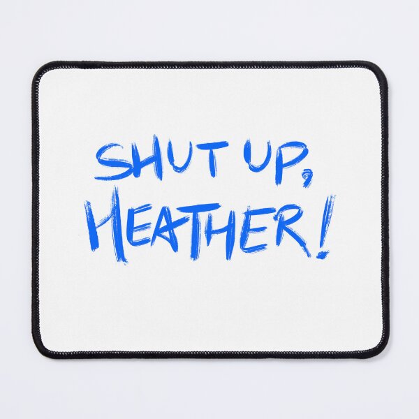 Item preview, Heathers quote SHUT UP, HEATHER! (blue/white) designed and sold by EmiliaMoscovich.