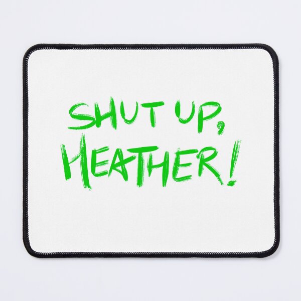 Item preview, Copy of Heathers quote SHUT UP, HEATHER! (green/white) designed and sold by EmiliaMoscovich.