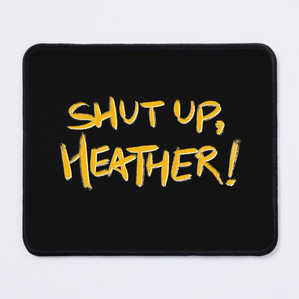 Item preview, Copy of Heathers quote SHUT UP, HEATHER! (yellow/black) designed and sold by EmiliaMoscovich.