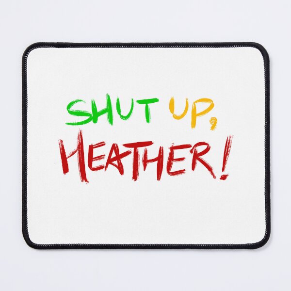Item preview, Heathers quote SHUT UP, HEATHER! (green/yellow/red/white) designed and sold by EmiliaMoscovich.