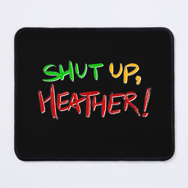 Item preview, Heathers quote SHUT UP, HEATHER! (green/yellow/red/black) designed and sold by EmiliaMoscovich.