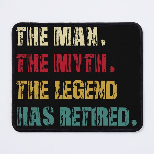 Item preview, the man the myth the legend has retired designed and sold by ArtisticPen-art.