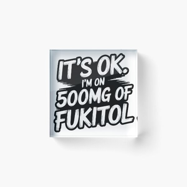 Item preview, 'It's ok" I'm on 500mg of Fukitol Funny Sarcasm designed and sold by HelicalCreative.