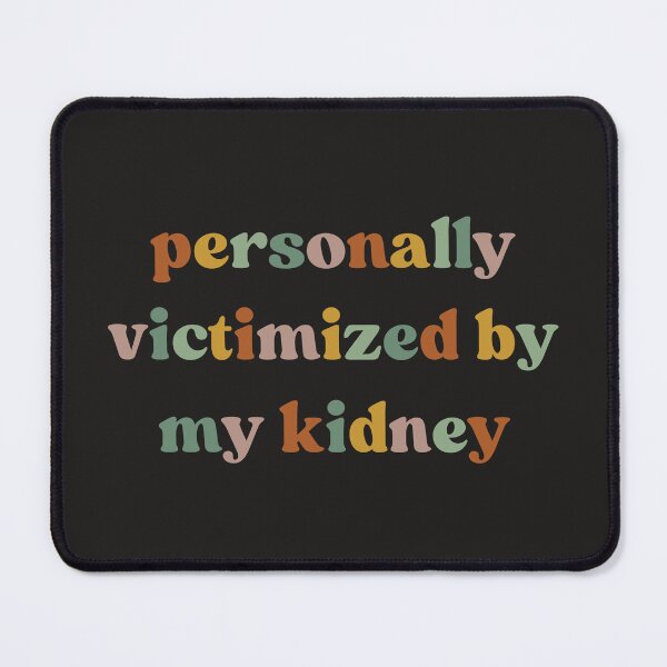 Item preview, Personally Victimized By My Kidney, Kidney Survivor designed and sold by faridman.