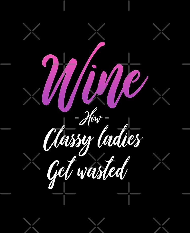 Funny Wine Quotes How Classy Ladies Get Wasted Ipad Case Skin By Teemonsters Redbubble