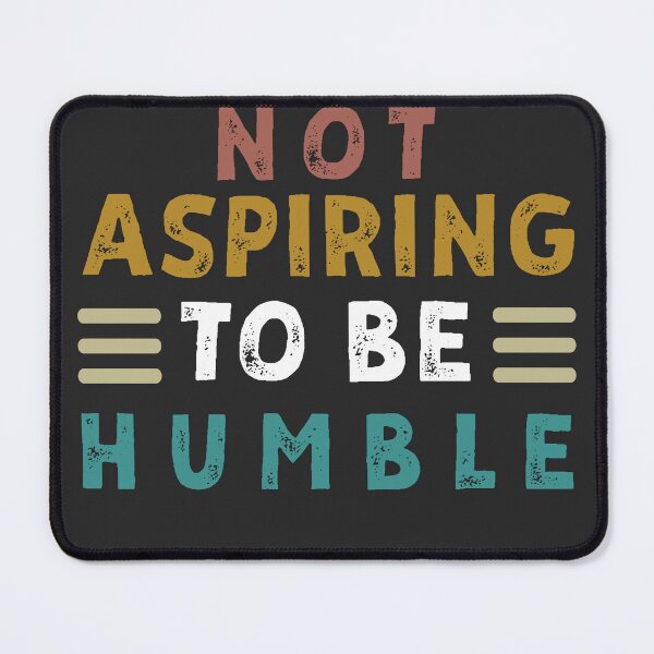 Item preview, Not aspiring to be humble designed and sold by Magicalpallette.