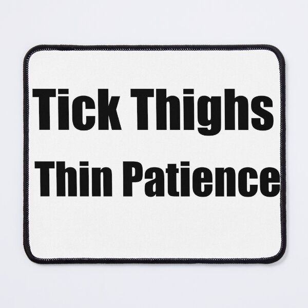 Item preview, Tick Thighs Thin Patience designed and sold by LuminoSky Creations.
