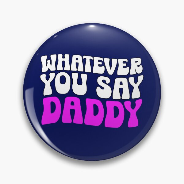 Item preview, Whatever You Say Daddy Adult Humor Submissive Quote designed and sold by SharpThreadZ.