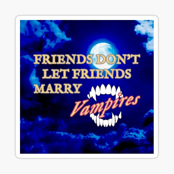 Friends Don't Let Friends -- The Vampire (2024) Sticker