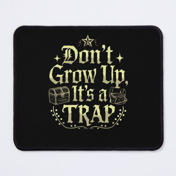 Item preview, Dont Grow Up Its A Trap designed and sold by artchic4you.