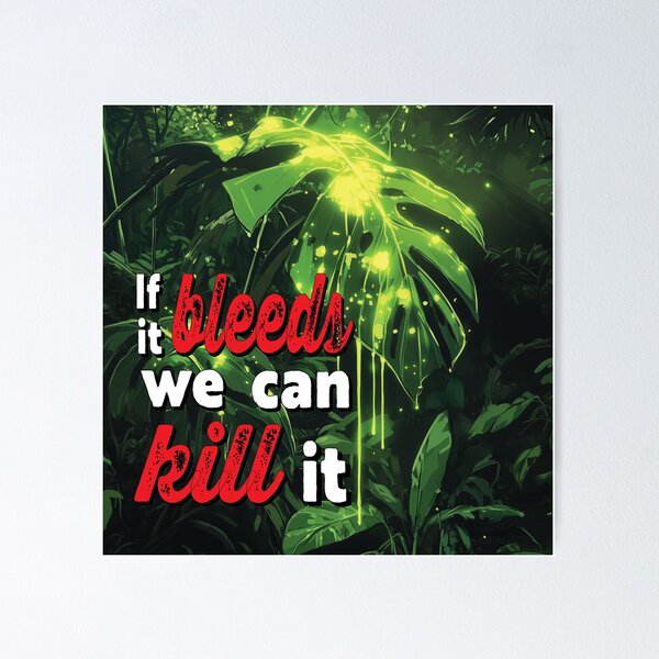 Item preview, "If it bleeds we can kill it." A bad ass line from Predator, a bad ass movie. designed and sold by Galp.