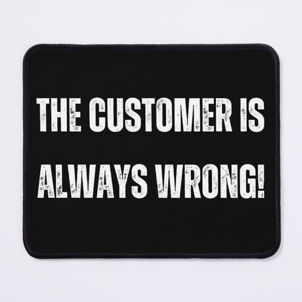 Item preview, The Customer Is Always Wrong designed and sold by Flirt-Teez.