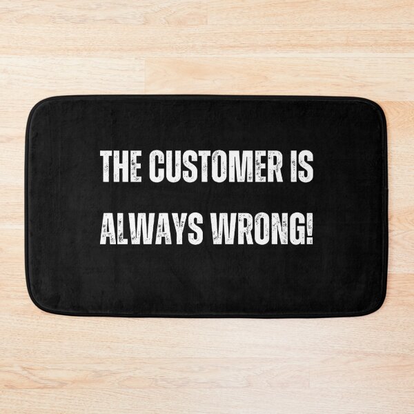 Item preview, The Customer Is Always Wrong designed and sold by Flirt-Teez.