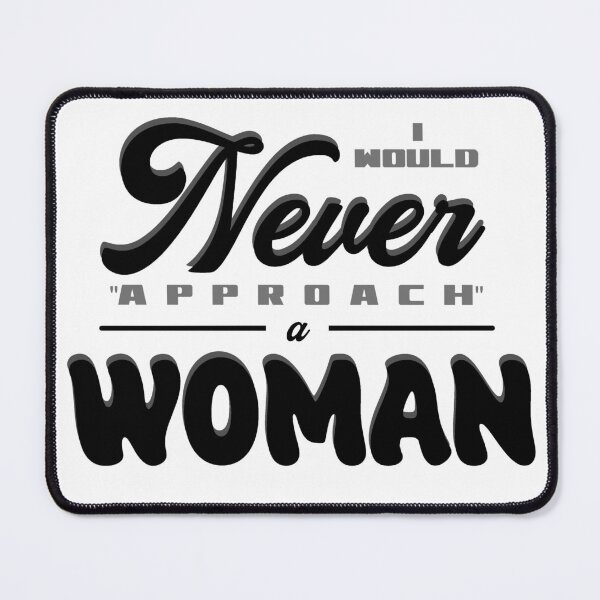 Item preview, I would Never "approach" a Woman designed and sold by alonerwolf.